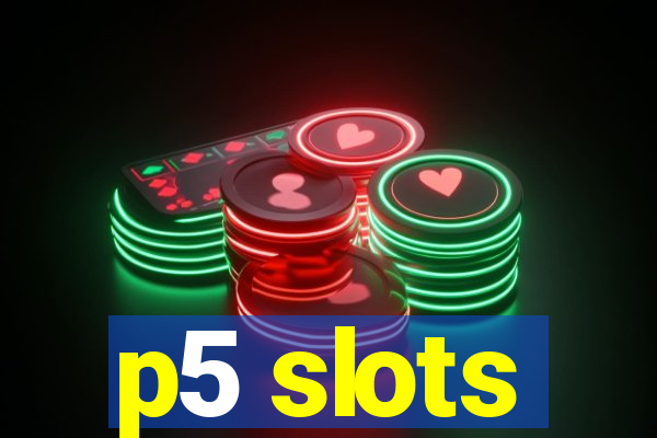 p5 slots